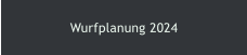 Wurfplanung 2024