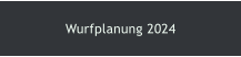 Wurfplanung 2024